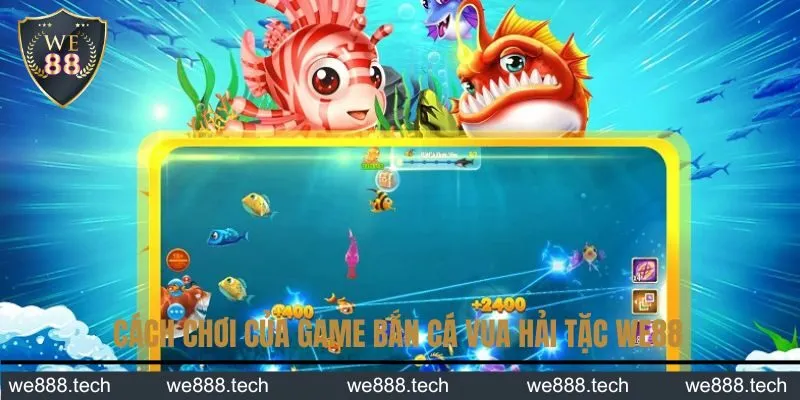 Quy tắc chơi game bắn cá Vua Hải Tặc We88 Quy tắc chơi game bắn cá Vua Hải Tặc We88